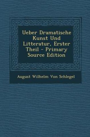 Cover of Ueber Dramatische Kunst Und Litteratur, Erster Theil