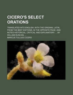 Book cover for Cicero's Select Orations; Translated Into English; With the Original Latin, from the Best Editions, in the Opposite Page; And Notes Historical, Critical and Explanatory