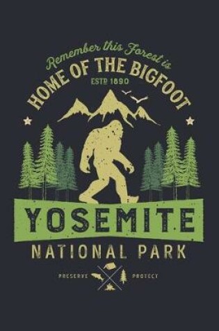 Cover of Yosemite National Park Remember This Forest is Home of The Bigfoot ESTD 1890 Preserve Protect