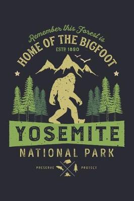 Book cover for Yosemite National Park Remember This Forest is Home of The Bigfoot ESTD 1890 Preserve Protect