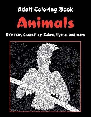 Book cover for Animals - Adult Coloring Book - Reindeer, Groundhog, Zebra, Hyena, and more