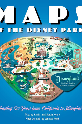 Cover of Maps of the Disney Parks: Charting 60 Years from California to Shanghai