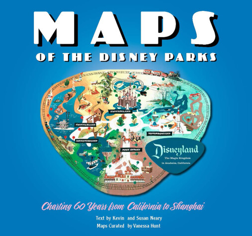 Book cover for Maps of the Disney Parks: Charting 60 Years from California to Shanghai