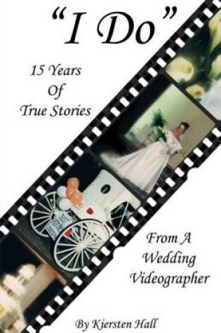 Cover of "i Do" 15 Years of True Stories from a Wedding Videographer