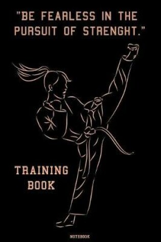 Cover of Be Fearless in the Pursuit of Strenght Training Book Notebook