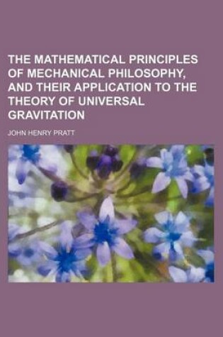 Cover of The Mathematical Principles of Mechanical Philosophy, and Their Application to the Theory of Universal Gravitation