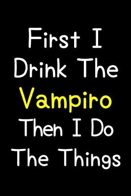 Book cover for First I Drink The Vampiro Then I Do The Things