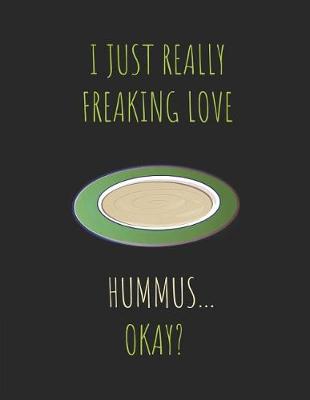 Book cover for I Just Really Freaking Love Hummus ... Okay?