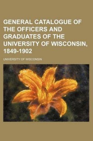 Cover of General Catalogue of the Officers and Graduates of the University of Wisconsin, 1849-1902