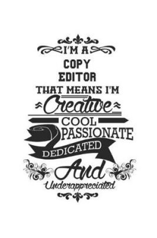 Cover of I'm A Copy Editor That Means I'm Creative Cool Passionate Dedicated And Underappreciated