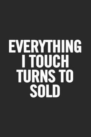 Cover of Everything I Touch Turns to Sold