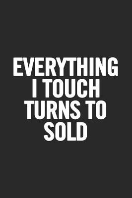 Book cover for Everything I Touch Turns to Sold