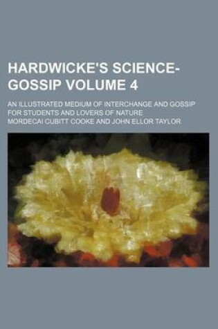 Cover of Hardwicke's Science-Gossip Volume 4; An Illustrated Medium of Interchange and Gossip for Students and Lovers of Nature