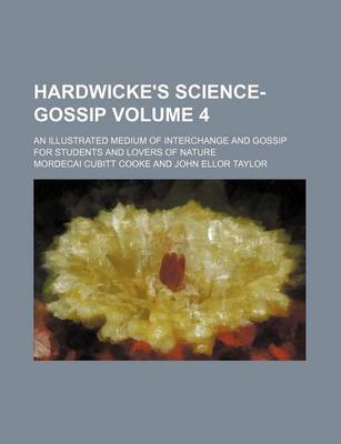 Book cover for Hardwicke's Science-Gossip Volume 4; An Illustrated Medium of Interchange and Gossip for Students and Lovers of Nature