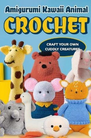 Cover of Amigurumi Kawaii Animal Crochet