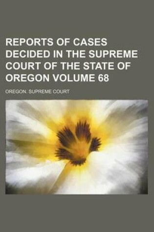 Cover of Reports of Cases Decided in the Supreme Court of the State of Oregon Volume 68