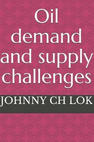 Cover of Oil demand and supply challenges