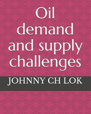 Book cover for Oil demand and supply challenges