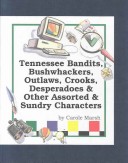 Book cover for Tennessee Bandits, Bushwackers, Outlaws, Crooks, Devils, Ghosts, Desperadoes & Other Assorted & Sundry Characters!