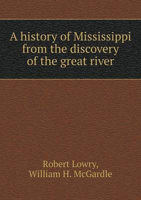 Book cover for A history of Mississippi from the discovery of the great river