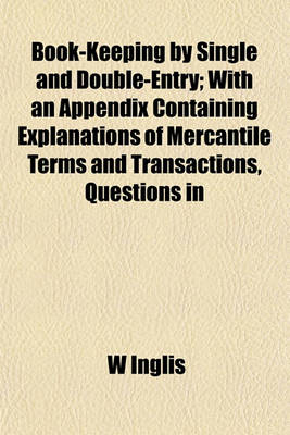 Book cover for Book-Keeping by Single and Double-Entry; With an Appendix Containing Explanations of Mercantile Terms and Transactions, Questions in