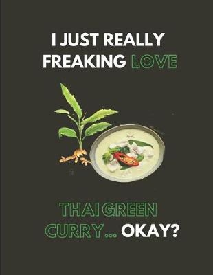 Book cover for I Just Really Freaking Love Thai Green Curry... Okay?