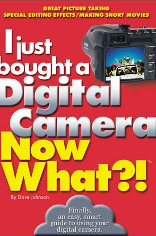 Cover of I Just Bought a Digital Camera, Now What?!