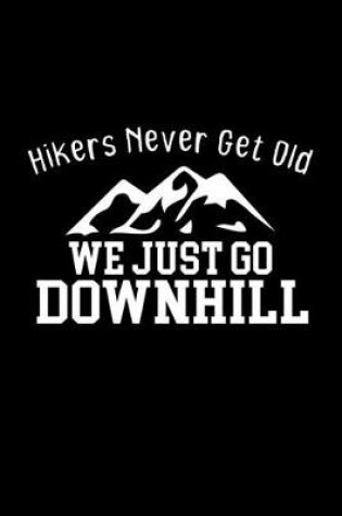 Cover of Hikers never get old. We just go downhill