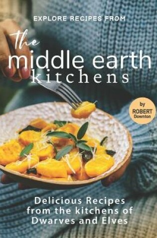 Cover of Explore Recipes from the Middle Earth Kitchens