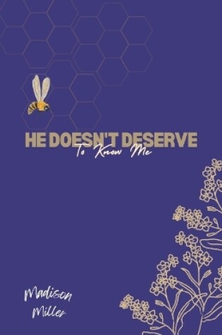 Cover of He Doesn't Deserve To Know Me