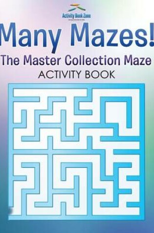 Cover of Many Mazes! the Master Collection Maze Activity Book