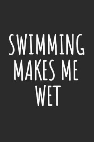 Cover of Swimming Makes Me Wet