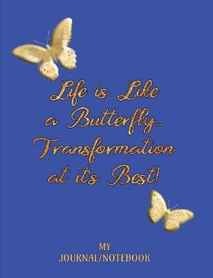 Book cover for Life is Like a Butterfly...Transformation at it's Best! - My Journal/Notebook