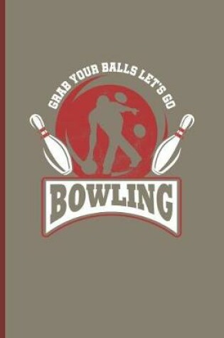 Cover of Grabs Your Balls Lets Go Bowling