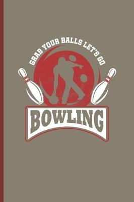 Book cover for Grabs Your Balls Lets Go Bowling