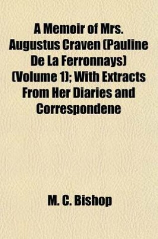 Cover of A Memoir of Mrs. Augustus Craven (Pauline de La Ferronnays) (Volume 1); With Extracts from Her Diaries and Correspondene