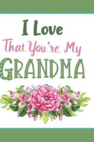 Cover of I Love That You're My Grandma