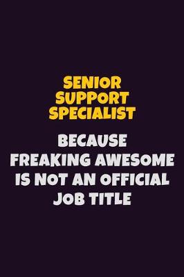 Book cover for Senior Support Specialist, Because Freaking Awesome Is Not An Official Job Title