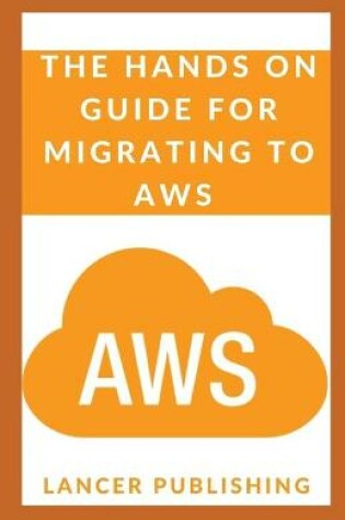 Cover of The Hands On Guide For Migrating To Aws