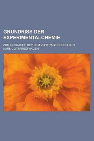 Cover of Grundriss Der Experimentalchemie; Zum Gebrauch Bey Dem Vortrage Derselben