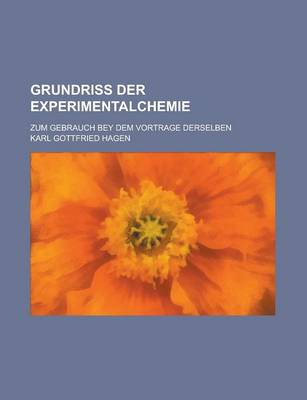 Book cover for Grundriss Der Experimentalchemie; Zum Gebrauch Bey Dem Vortrage Derselben