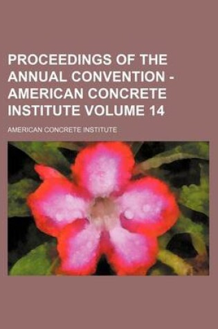 Cover of Proceedings of the Annual Convention - American Concrete Institute Volume 14