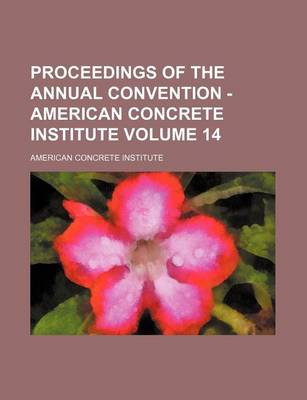 Book cover for Proceedings of the Annual Convention - American Concrete Institute Volume 14