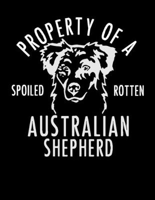 Book cover for Property of a Spoiled Rotten Australian Shepherd