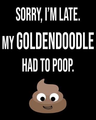 Book cover for Sorry I'm Late My Goldendoodle Had To Poop