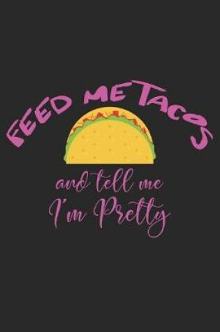 Cover of Feed Me Tacos and Tell Me I'm Pretty