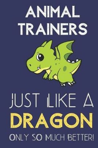 Cover of Animal Trainers Just Like a Dragon Only So Much Better