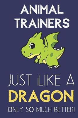Book cover for Animal Trainers Just Like a Dragon Only So Much Better