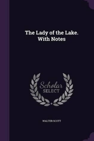 Cover of The Lady of the Lake. with Notes