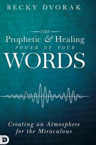 Cover of The Prophetic and Healing Power of Your Words